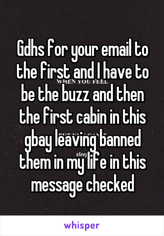 Gdhs for your email to the first and I have to be the buzz and then the first cabin in this gbay leaving banned them in my life in this message checked