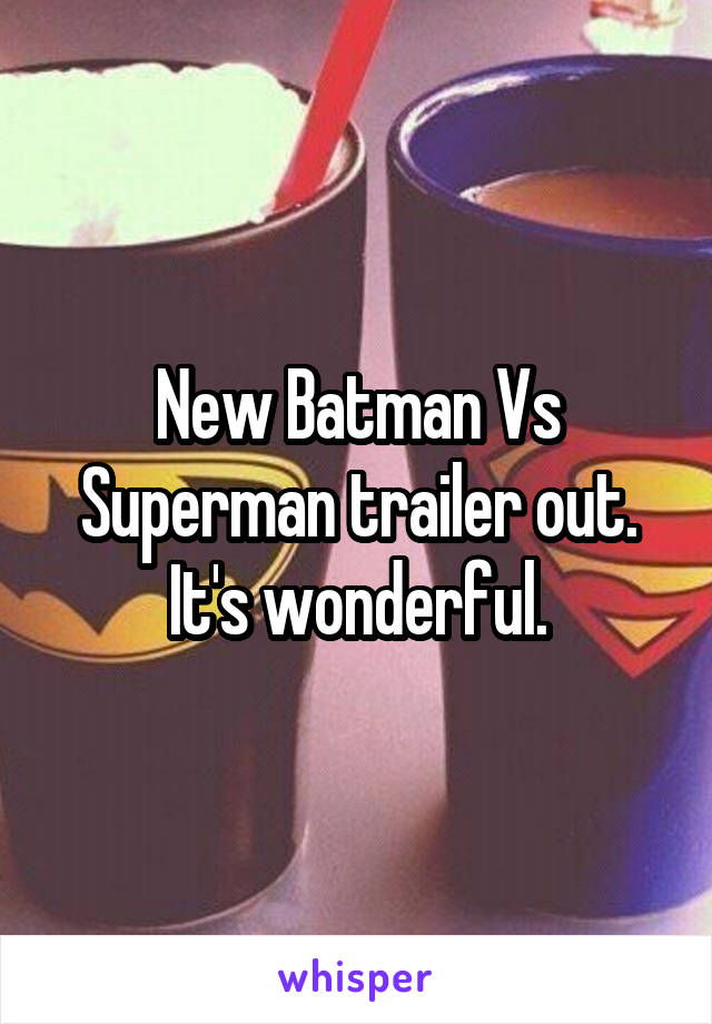 New Batman Vs Superman trailer out. It's wonderful.