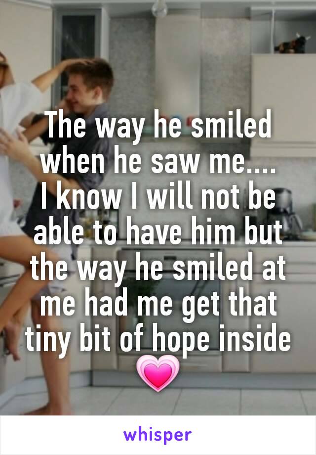 The way he smiled when he saw me....
I know I will not be able to have him but the way he smiled at me had me get that tiny bit of hope inside
💗