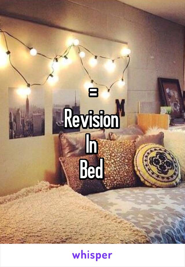 =
Revision 
In 
Bed 