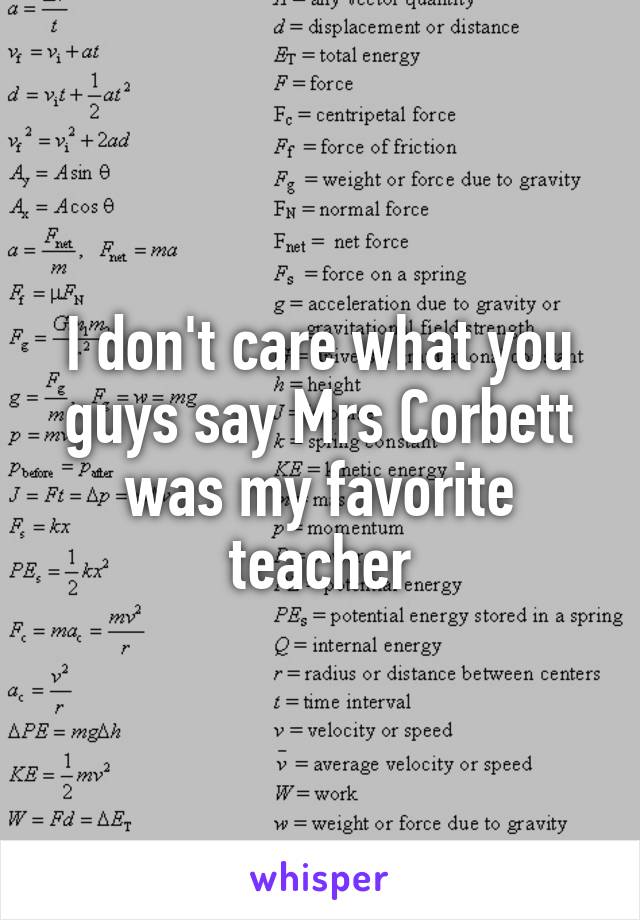 I don't care what you guys say Mrs Corbett was my favorite teacher