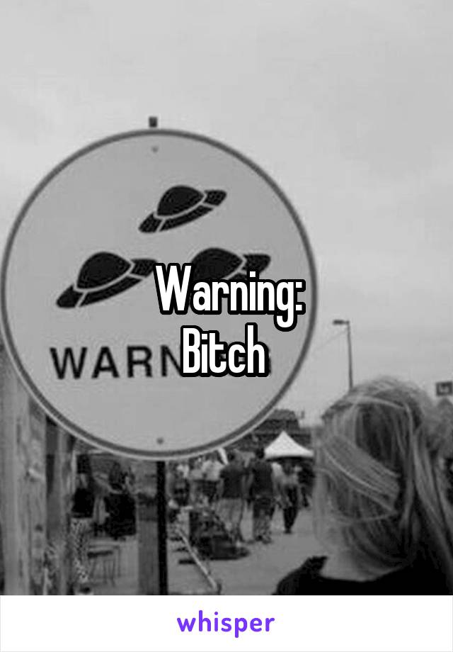 Warning:
Bitch 