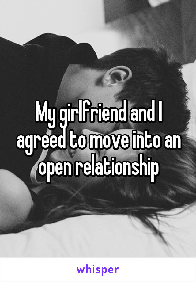 My girlfriend and I agreed to move into an open relationship