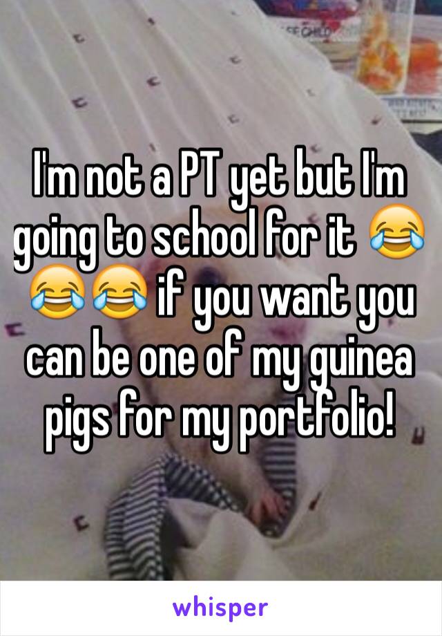 I'm not a PT yet but I'm going to school for it 😂😂😂 if you want you can be one of my guinea pigs for my portfolio!