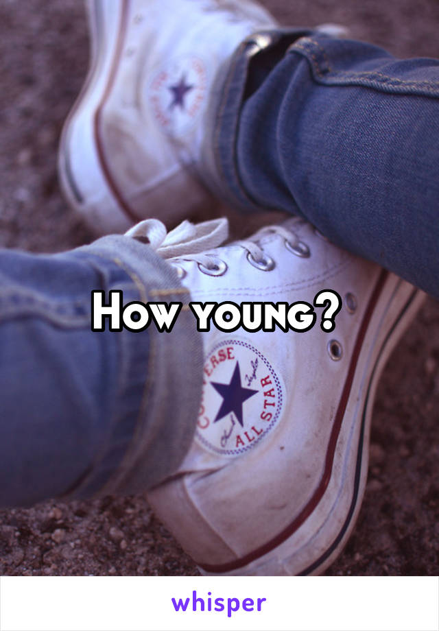 How young? 
