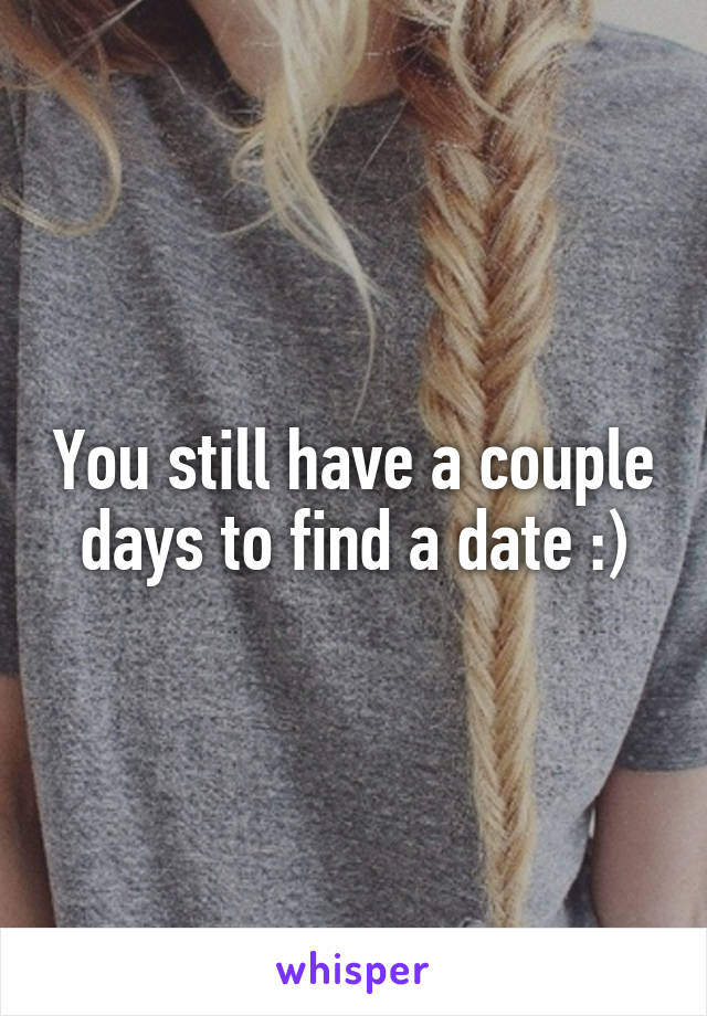 You still have a couple days to find a date :)