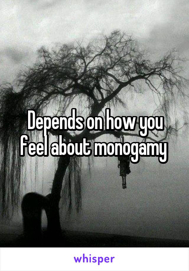 Depends on how you feel about monogamy 