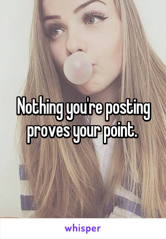 Nothing you're posting proves your point. 