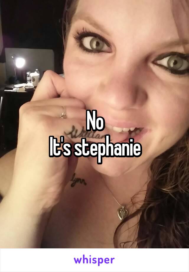 No
It's stephanie