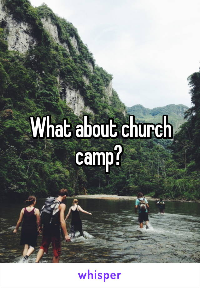 What about church camp? 