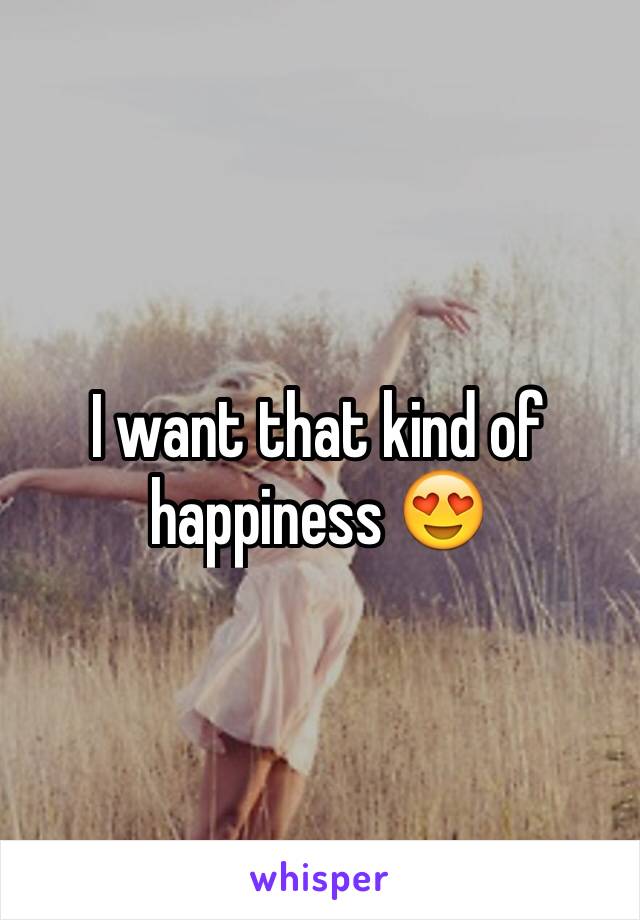 I want that kind of happiness 😍