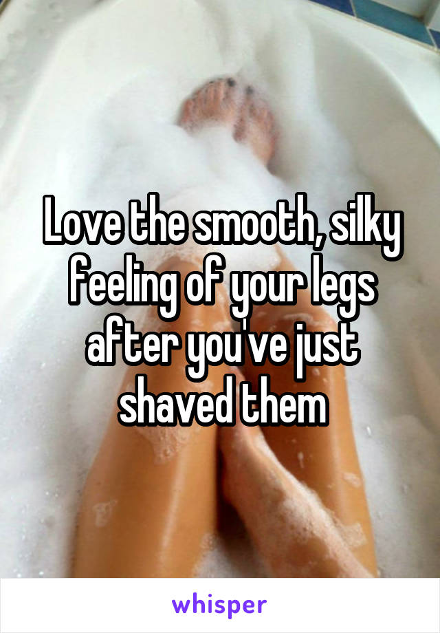 Love the smooth, silky feeling of your legs after you've just shaved them