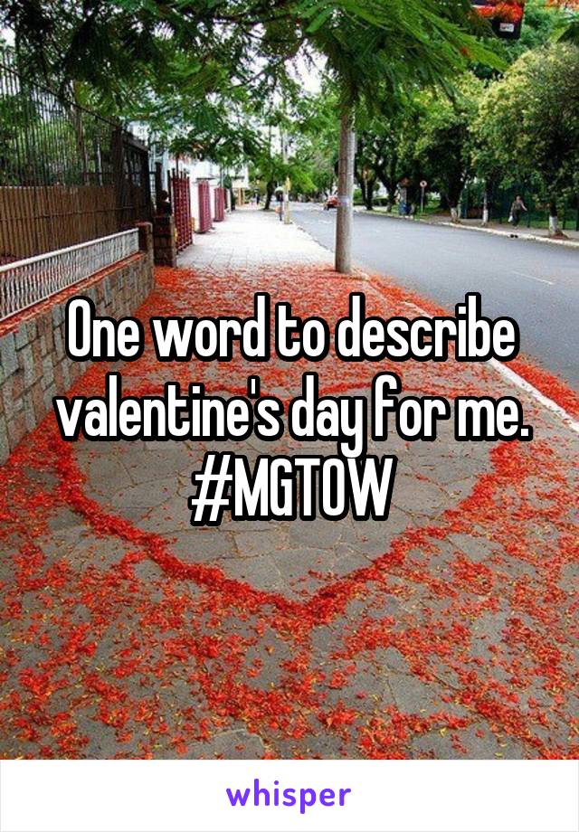 One word to describe valentine's day for me.
#MGTOW