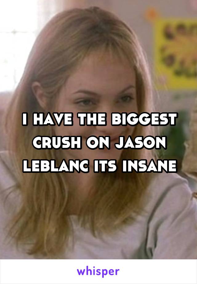 i have the biggest crush on jason leblanc its insane