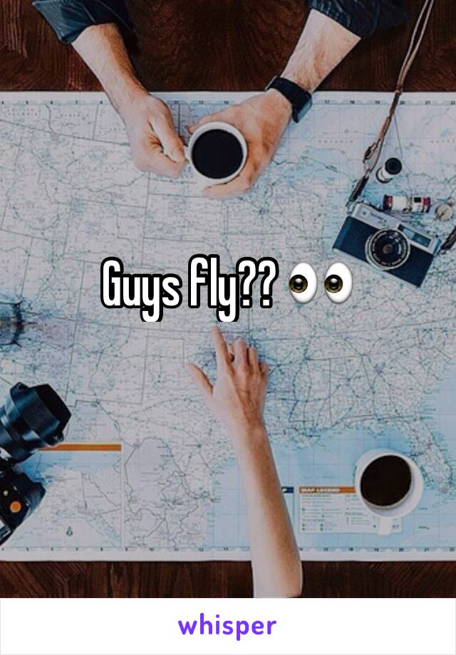 Guys fly?? 👀 