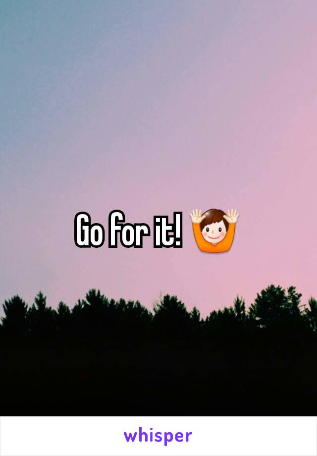Go for it! 🙌