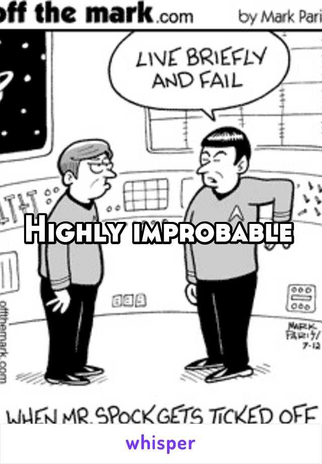 Highly improbable 