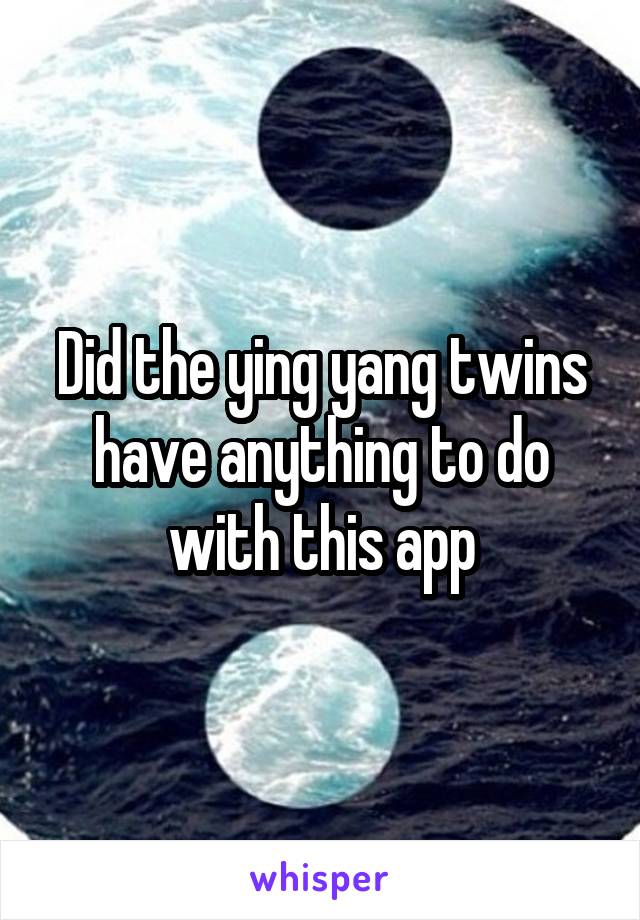 Did the ying yang twins have anything to do with this app
