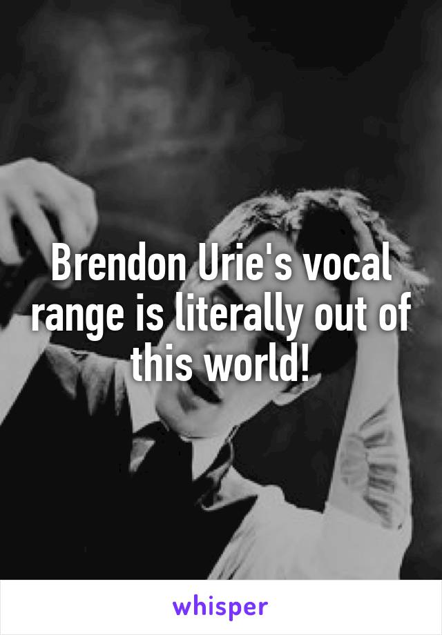 Brendon Urie's vocal range is literally out of this world!