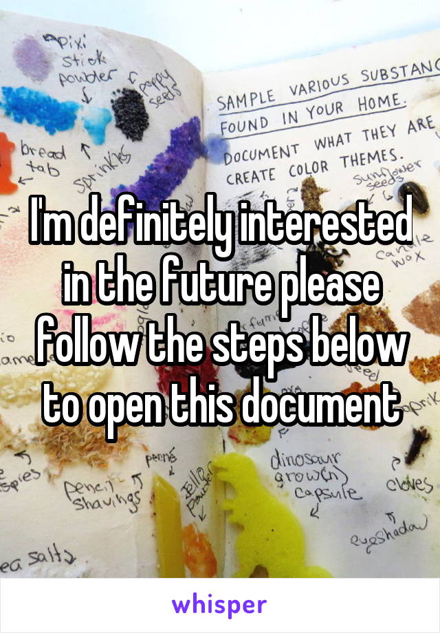I'm definitely interested in the future please follow the steps below to open this document