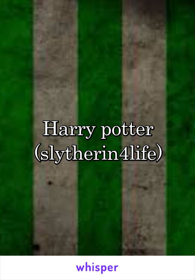 Harry potter (slytherin4life)
