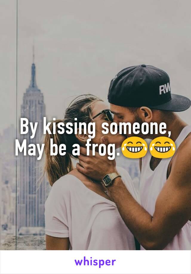 By kissing someone,
May be a frog.😂😂