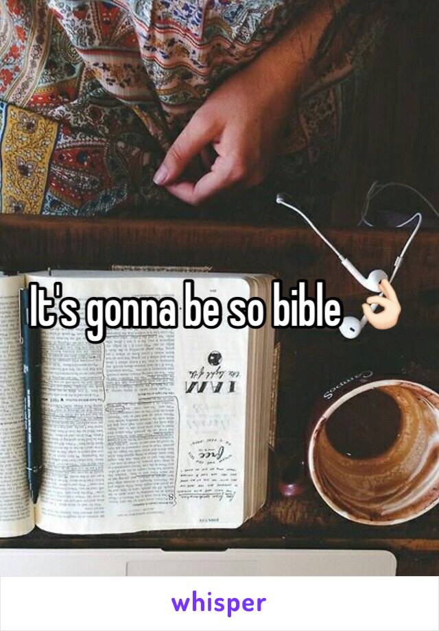 It's gonna be so bible 👌🏻
