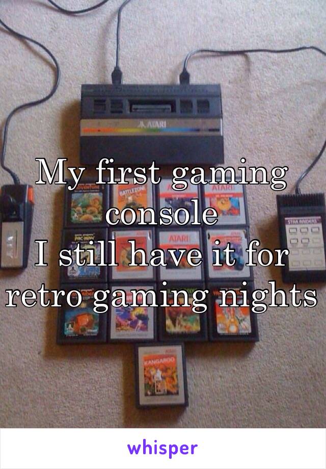 My first gaming console 
I still have it for retro gaming nights 