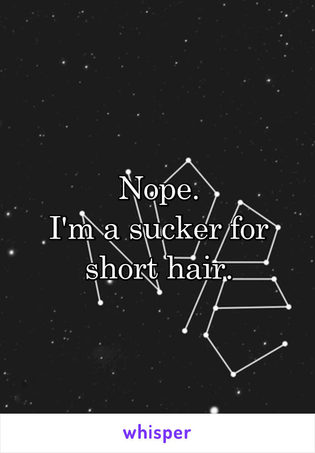 Nope.
I'm a sucker for short hair.
