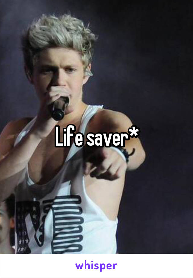 Life saver*
