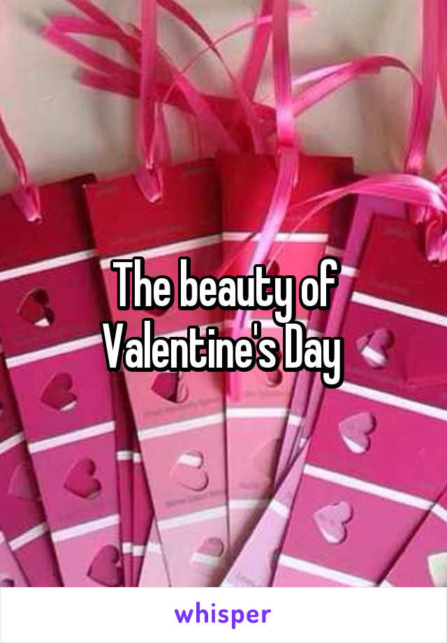 The beauty of Valentine's Day 