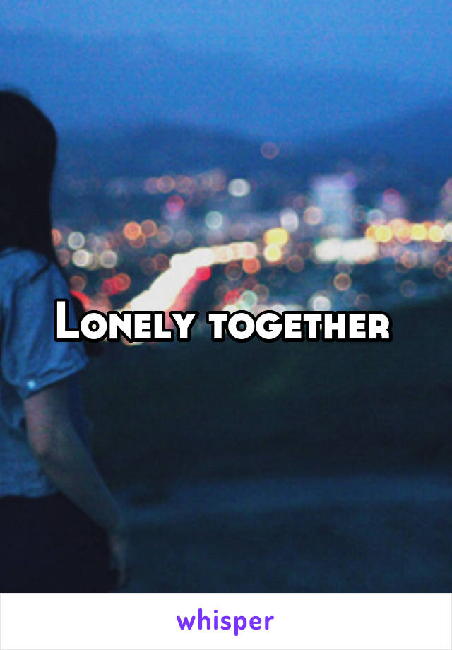 Lonely together 