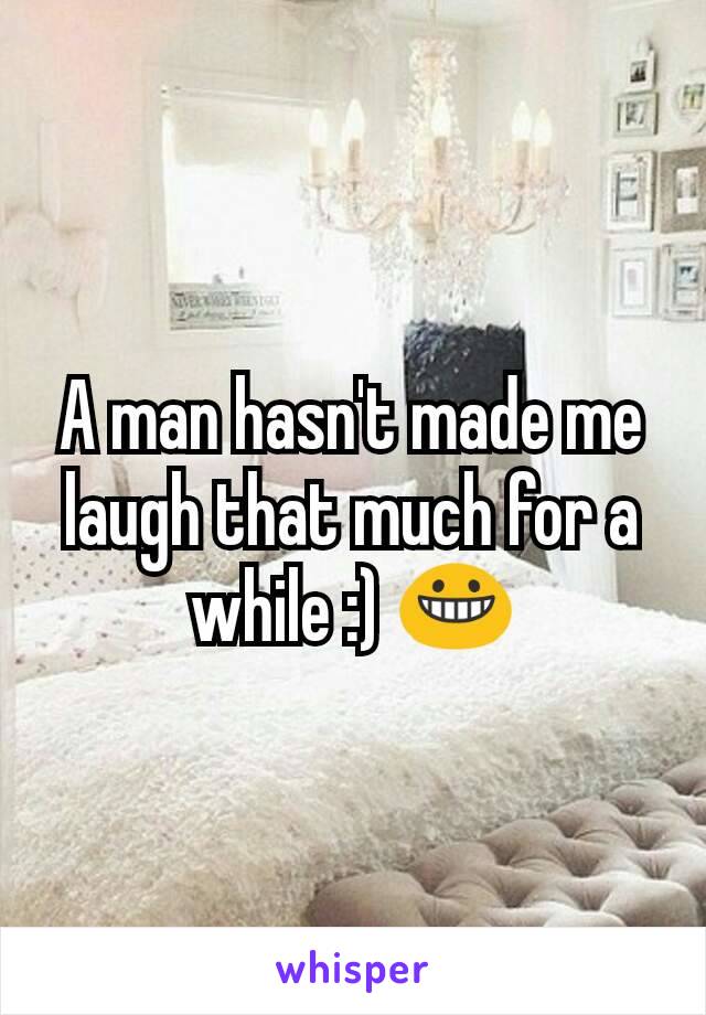 A man hasn't made me laugh that much for a while :) 😀