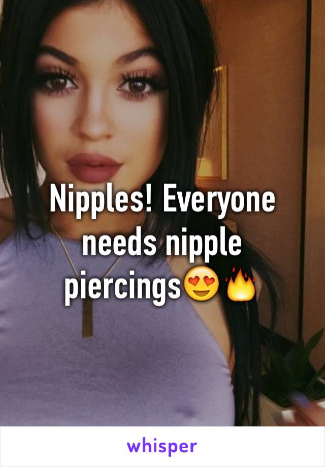 Nipples! Everyone needs nipple piercings😍🔥