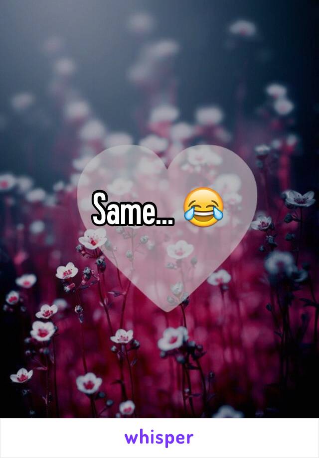 Same... 😂