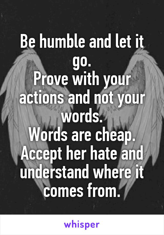 Be humble and let it go.
Prove with your actions and not your words.
Words are cheap.
Accept her hate and understand where it comes from.