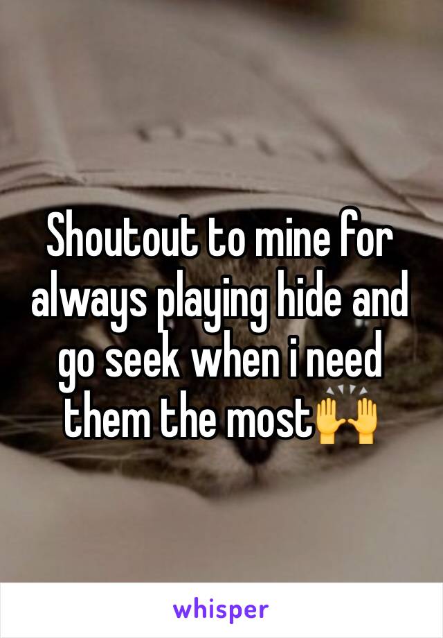 Shoutout to mine for always playing hide and go seek when i need them the most🙌