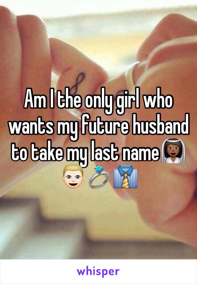 Am I the only girl who wants my future husband to take my last name👰🏾👱🏻💍👔