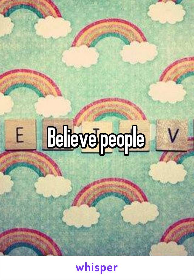 Believe people 