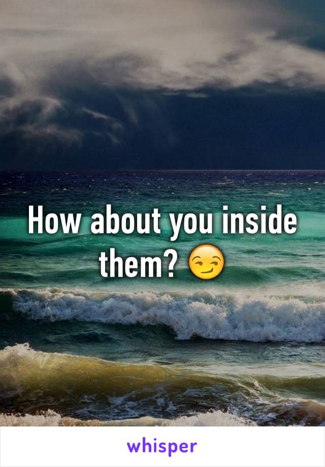 How about you inside them? 😏