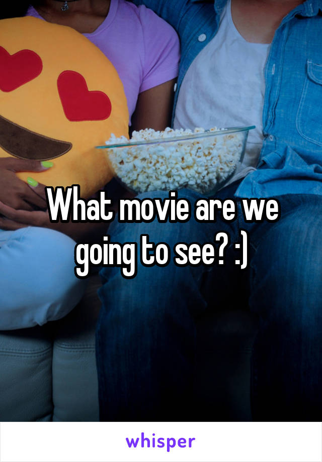 What movie are we going to see? :)