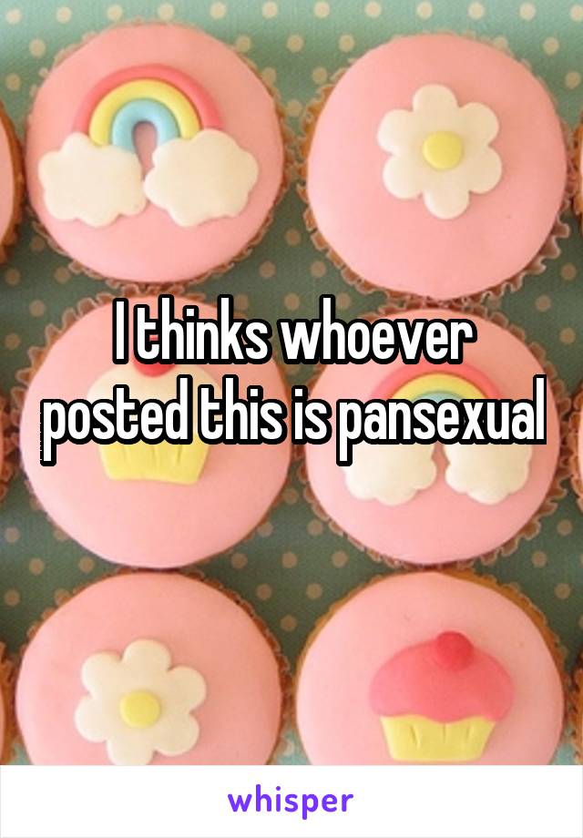I thinks whoever posted this is pansexual 