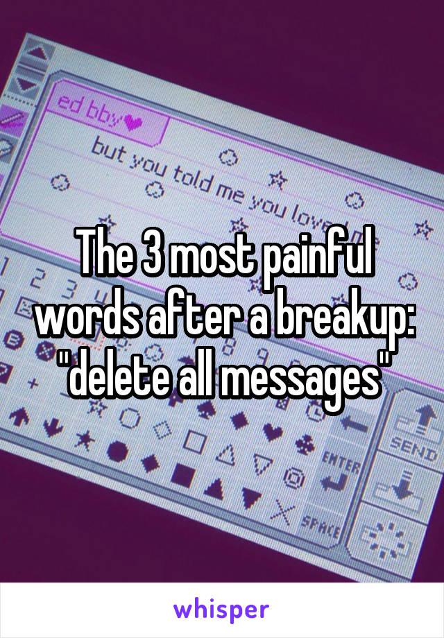 The 3 most painful words after a breakup: "delete all messages"