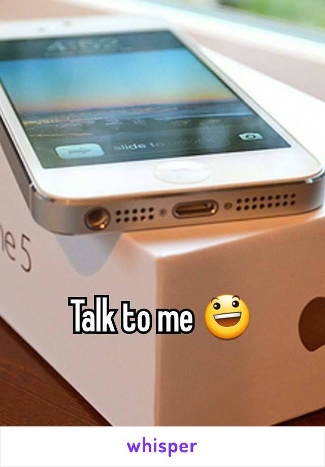 Talk to me 😃