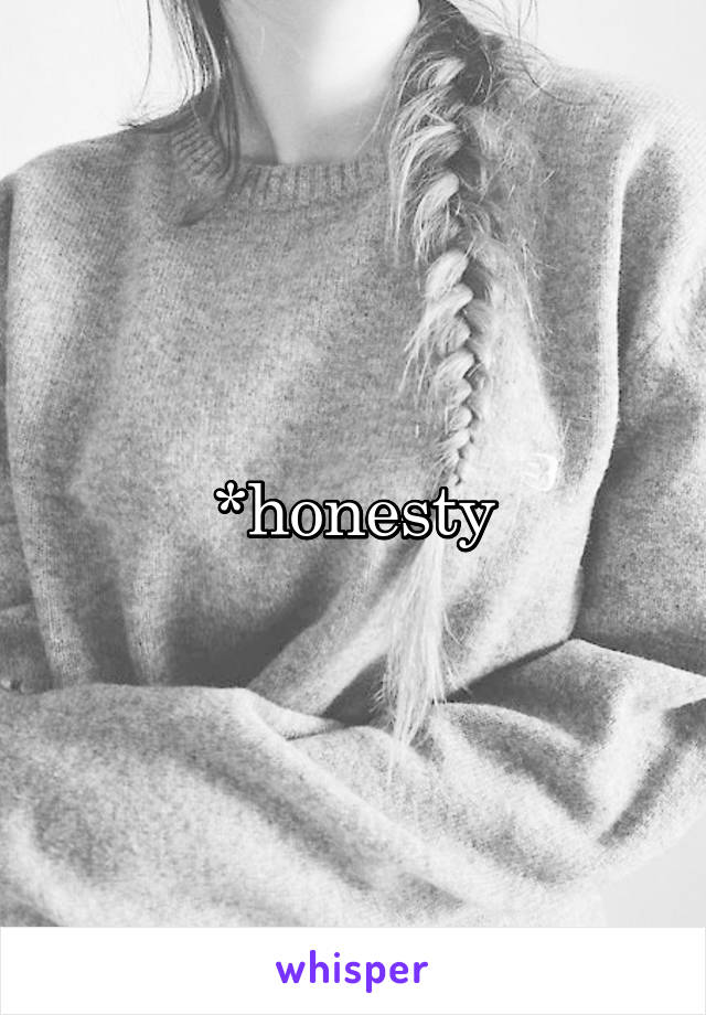 *honesty