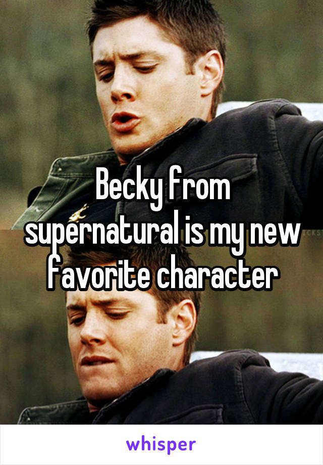 Becky from supernatural is my new favorite character