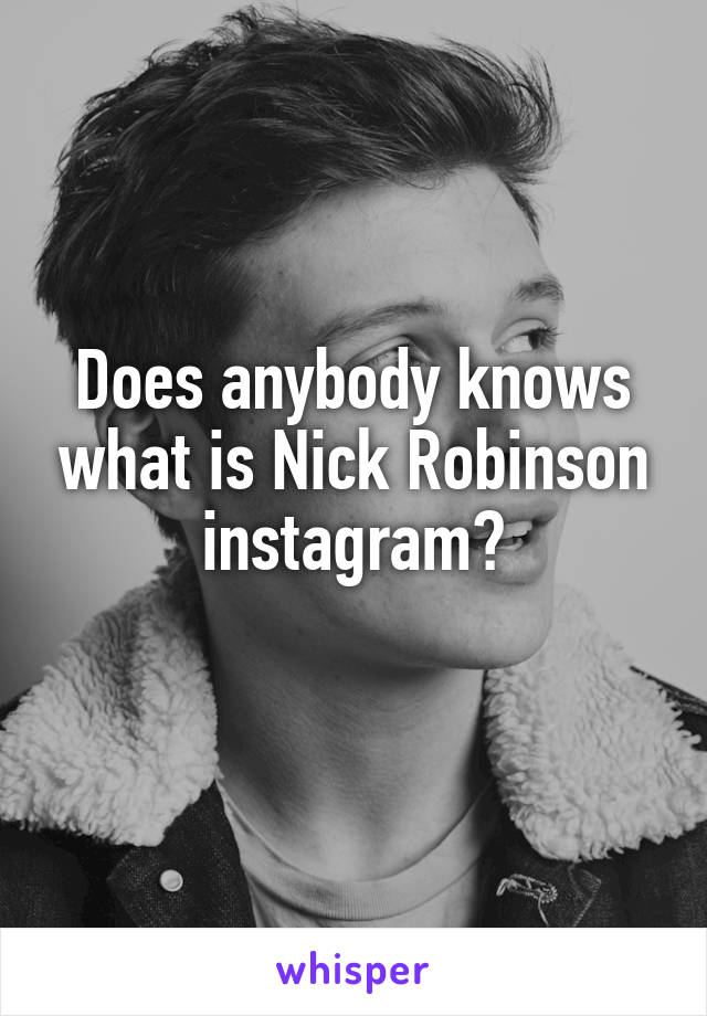Does anybody knows what is Nick Robinson instagram?
