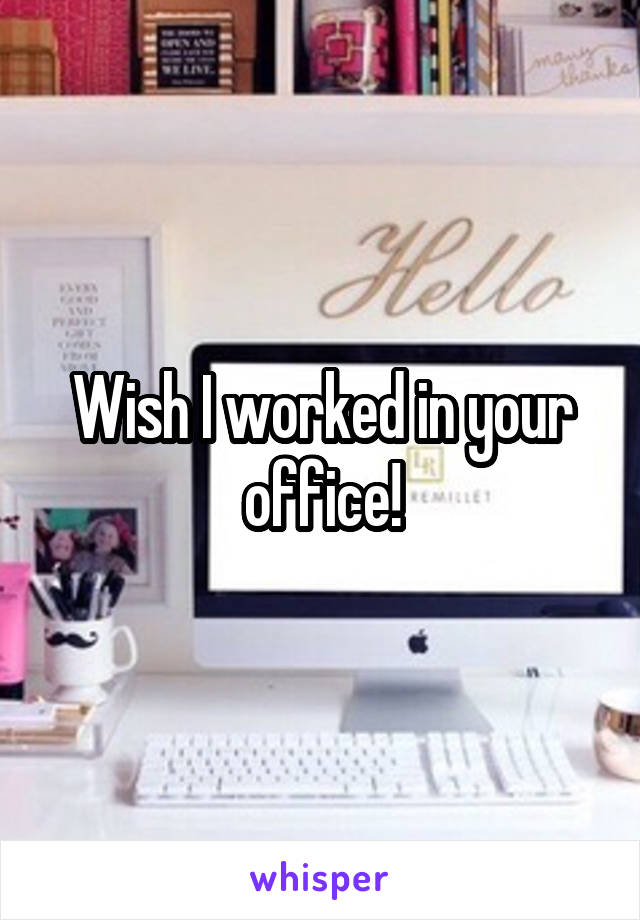 Wish I worked in your office!