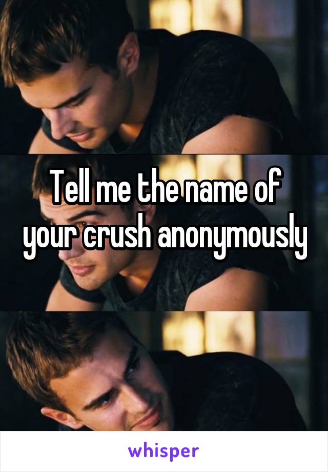 Tell me the name of your crush anonymously 