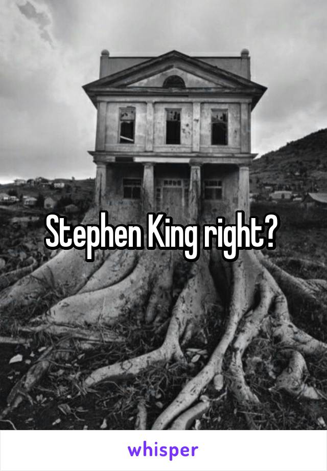 Stephen King right? 